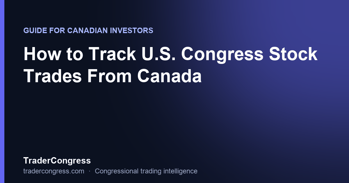 How to Track U.S. Congress Stock Trades From Canada (2026 Guide)
